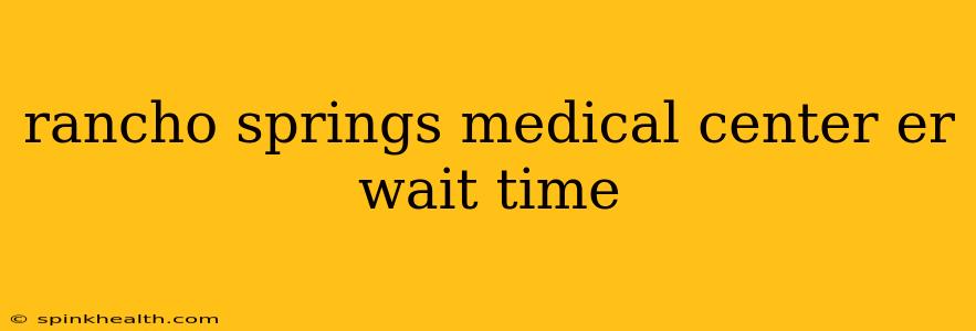 rancho springs medical center er wait time