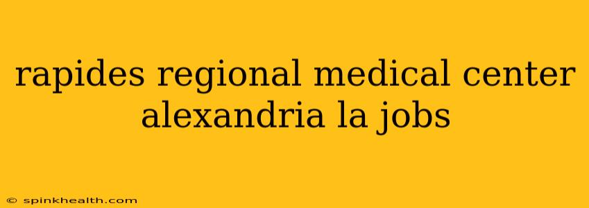 rapides regional medical center alexandria la jobs