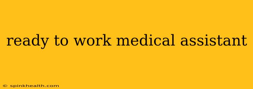 ready to work medical assistant