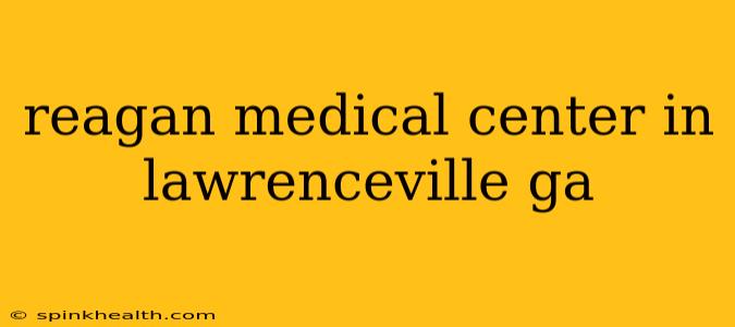 reagan medical center in lawrenceville ga