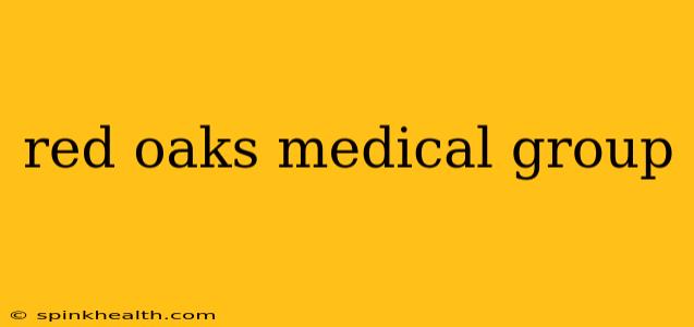red oaks medical group