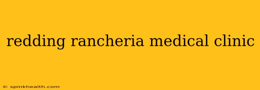 redding rancheria medical clinic