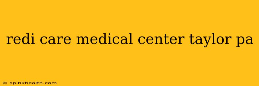 redi care medical center taylor pa