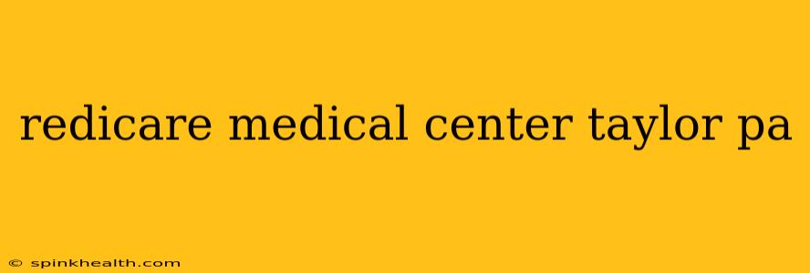 redicare medical center taylor pa
