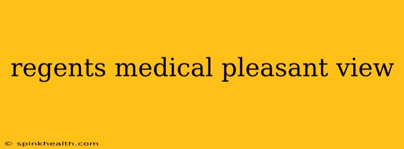 regents medical pleasant view