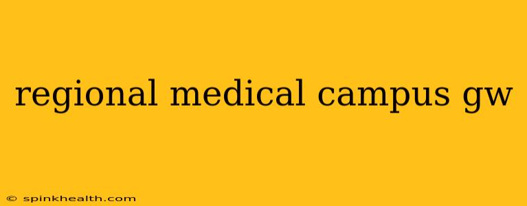 regional medical campus gw