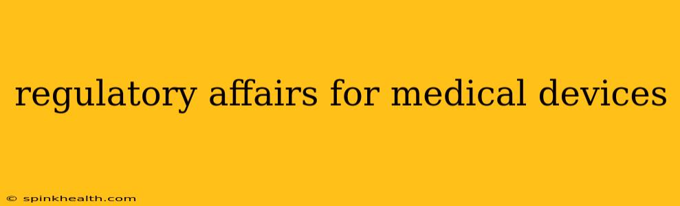 regulatory affairs for medical devices