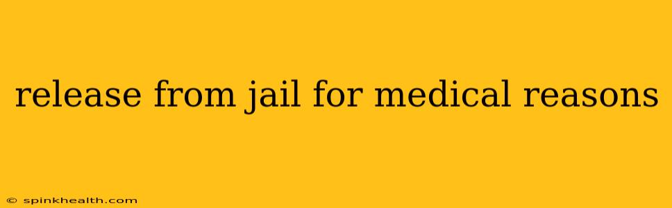 release from jail for medical reasons