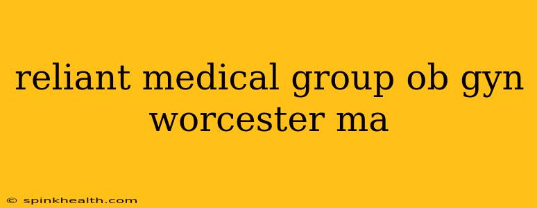 reliant medical group ob gyn worcester ma