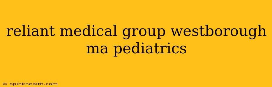 reliant medical group westborough ma pediatrics