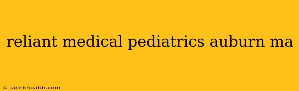 reliant medical pediatrics auburn ma