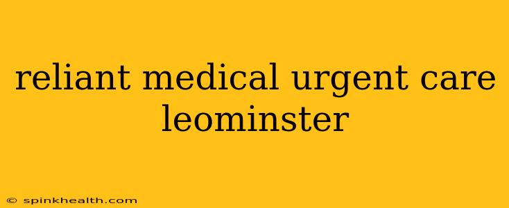 reliant medical urgent care leominster