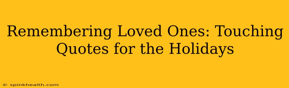 Remembering Loved Ones: Touching Quotes for the Holidays