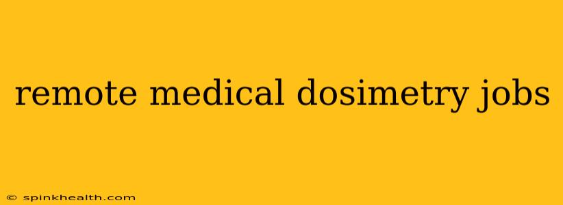 remote medical dosimetry jobs