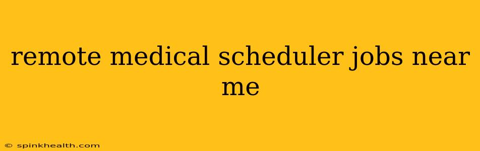 remote medical scheduler jobs near me