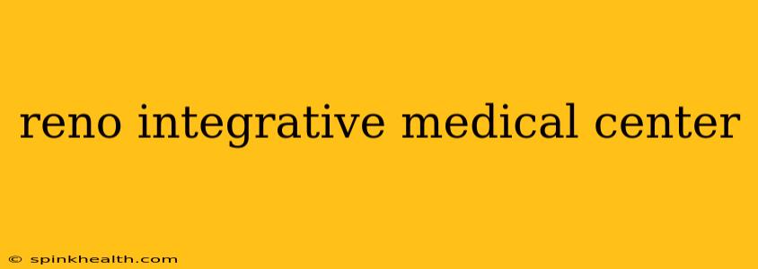 reno integrative medical center