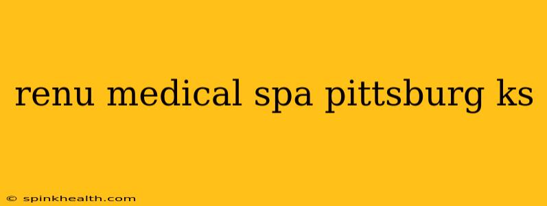 renu medical spa pittsburg ks