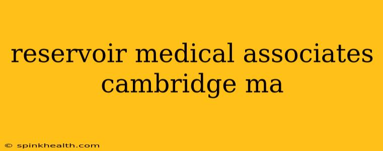 reservoir medical associates cambridge ma