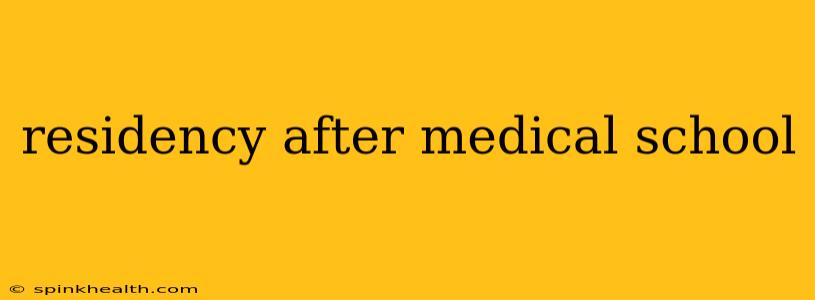 residency after medical school