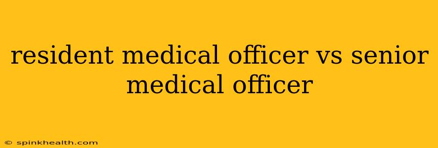 resident medical officer vs senior medical officer