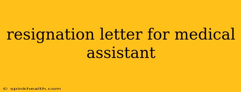resignation letter for medical assistant