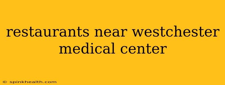 restaurants near westchester medical center