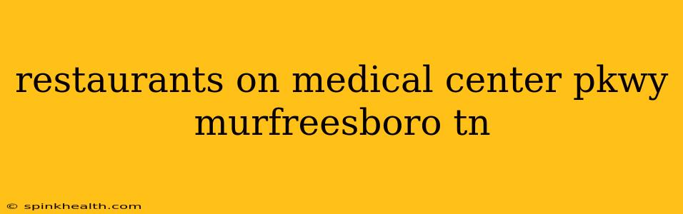 restaurants on medical center pkwy murfreesboro tn
