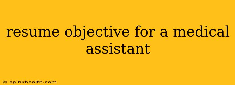 resume objective for a medical assistant