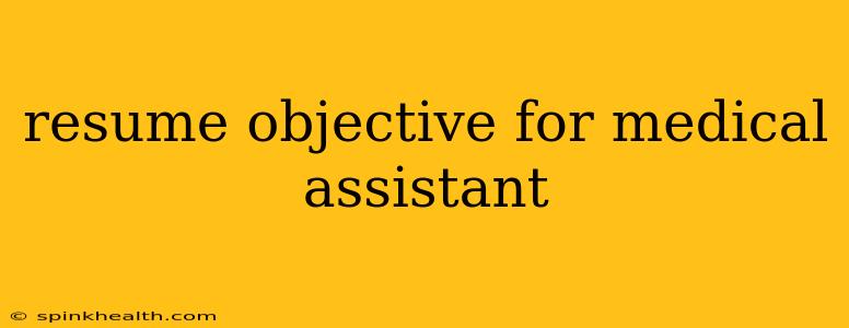 resume objective for medical assistant