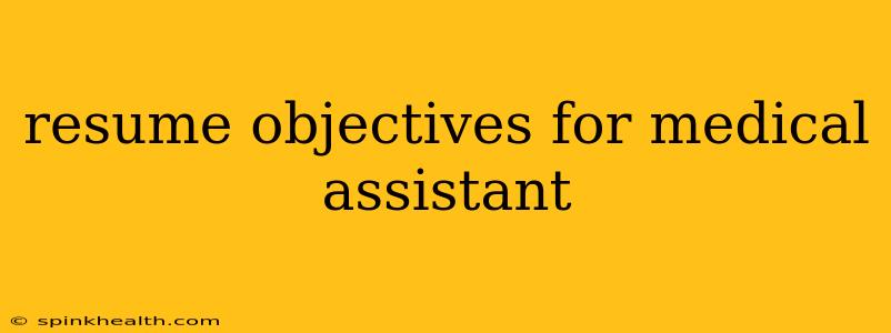 resume objectives for medical assistant