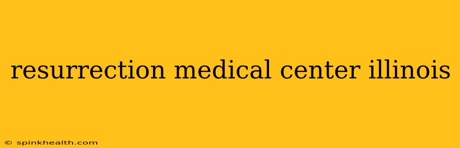 resurrection medical center illinois