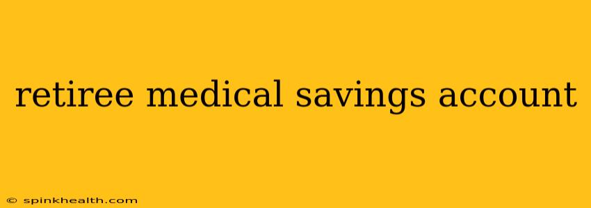 retiree medical savings account