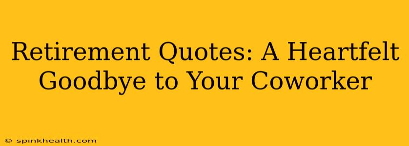 Retirement Quotes: A Heartfelt Goodbye to Your Coworker