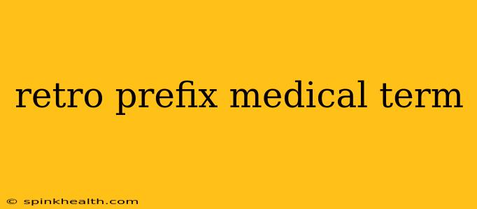 retro prefix medical term