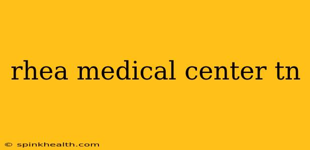 rhea medical center tn
