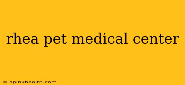 rhea pet medical center