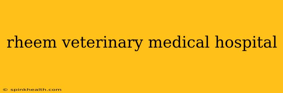 rheem veterinary medical hospital