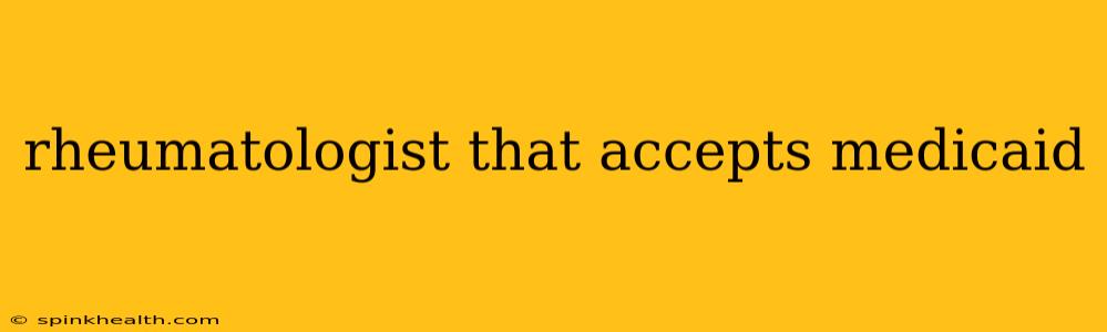 rheumatologist that accepts medicaid