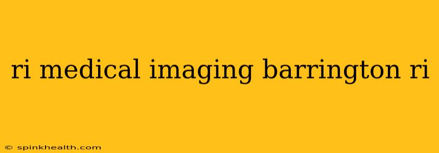 ri medical imaging barrington ri