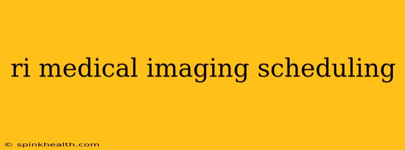 ri medical imaging scheduling