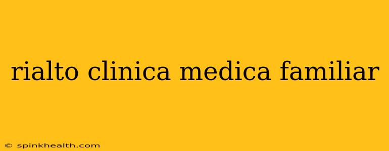 rialto clinica medica familiar