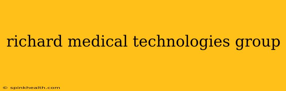 richard medical technologies group