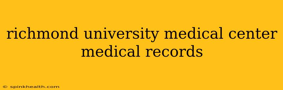 richmond university medical center medical records