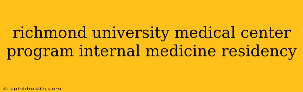 richmond university medical center program internal medicine residency