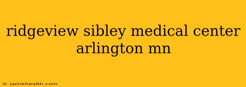 ridgeview sibley medical center arlington mn