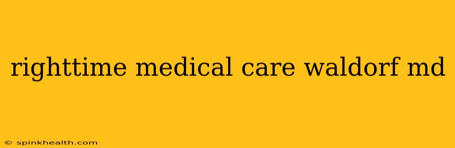 righttime medical care waldorf md