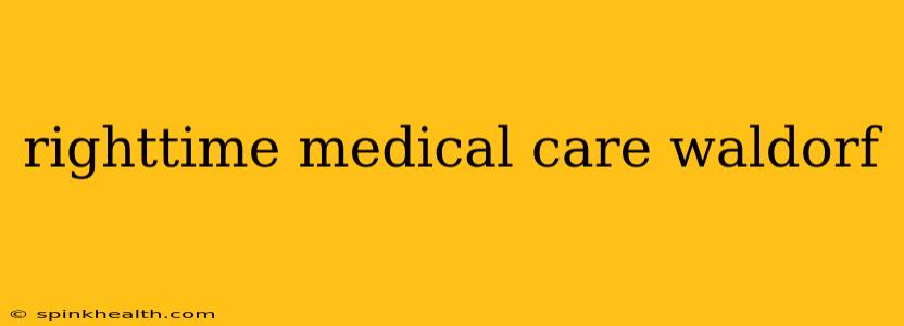 righttime medical care waldorf