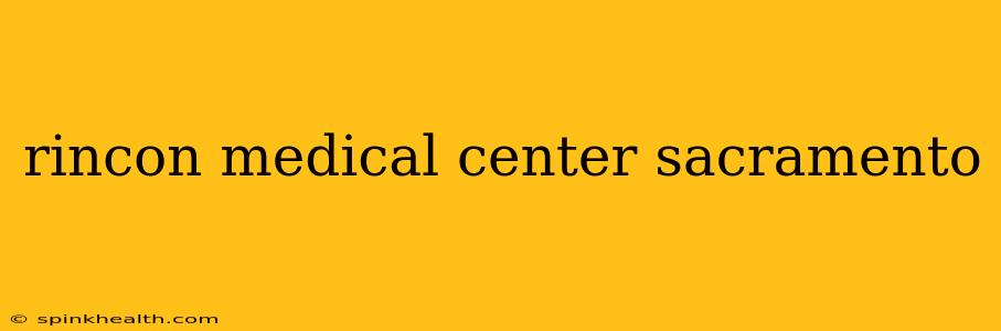 rincon medical center sacramento