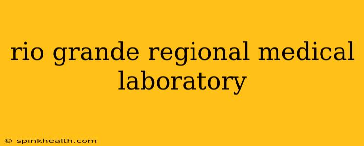 rio grande regional medical laboratory