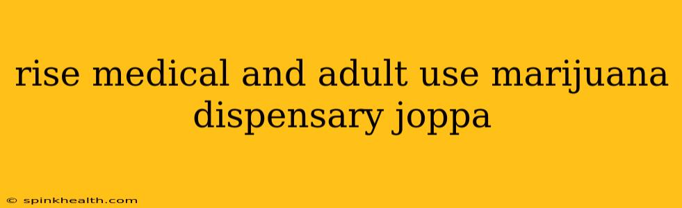 rise medical and adult use marijuana dispensary joppa
